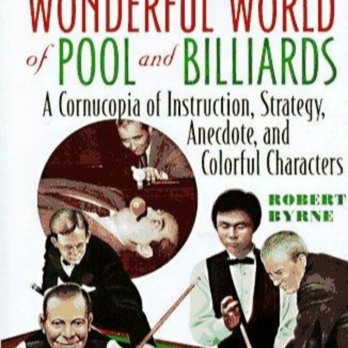 PDF_  Byrne's Wonderful World of Pool and Billiards: A Cornucopia of Instruction, Str