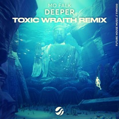 Mo Falk - Deeper (Toxic Wraith Remix) [Free Download]