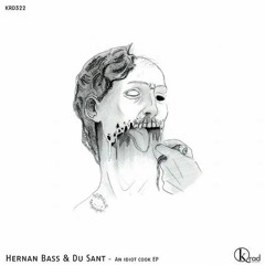 KRD322 Hernan Bass, Du Sant - An Idiot Cook (Original Mix)