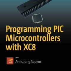 READ KINDLE PDF EBOOK EPUB Programming PIC Microcontrollers with XC8 by  Armstrong Subero 📤