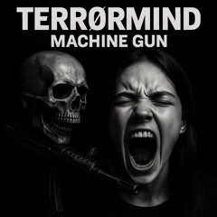 TERRØRMIND - MACHINE GUN [FREE DOWNLOAD]