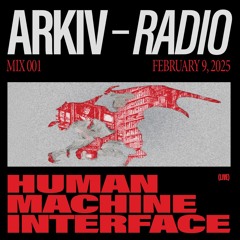 ARKIV - Human Machine Interface (Live) - 09.02.25 (MIX001)