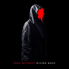 Take Without Giving Back