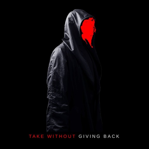 Take Without Giving Back