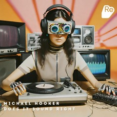 Michael Hooker - Does It Sound Right - Re:Sound Music