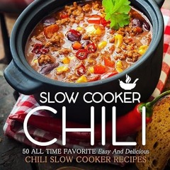 read✔ Chili Slow Cooker: 50 All Time Favorite Easy And Delicious Chili Slow Cooker Recipes