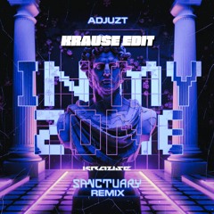 Adjuzt - IN MY ZONE (Sanctuary Remix) [Krause Edit]