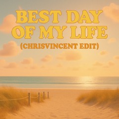Best Day of My Life (ChrisVincent Edit)