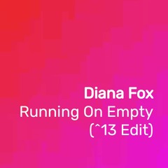 Diana Fox - Running On Empty (^13 Edit)