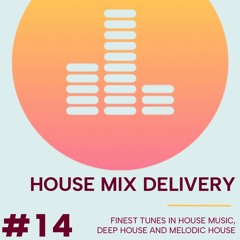 HOUSE MIX DELIVERY #14 - Classic House / Deep House / Melodic House