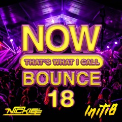 NOW! That's What I Call Bounce Volume 18 - Nickiee & Initi8