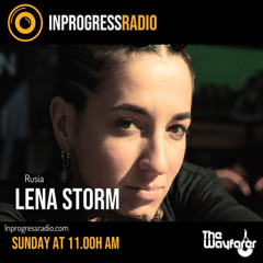THE WAYFARER PODCAST - GUEST MIX #32 LENA STORM (RUSIA) AT IN PROGRESS RADIO