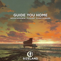 Guide You Home - Kevin Goodwin, FLYOVER, Slake Slagger