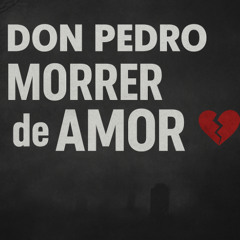 Don Pedro - Morrer de Amor