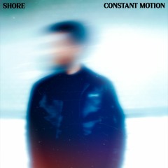 PREMIERE: Shore - Constant Motion [Pont Neuf Records]
