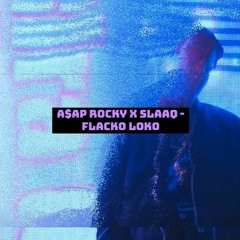 A$AP Rocky X SLAAQ - Flacko Loko