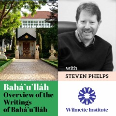 053 Overview Of The Writings Of Bahá’u’lláh - Steven Phelps