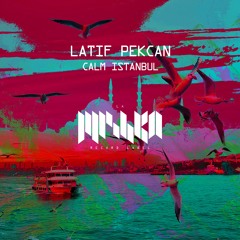Latif Pekcan - Calm Istanbul (Extended Mix) [La Mishka]