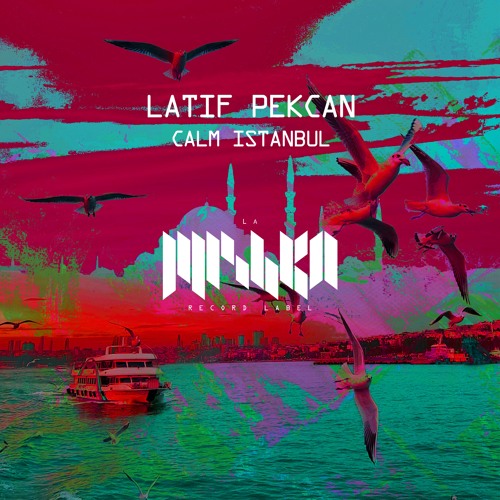 Latif Pekcan - Calm Istanbul (Extended Mix) [La Mishka]
