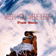 Alaina Castillo - Wish You Were Here (Dustii Remix)