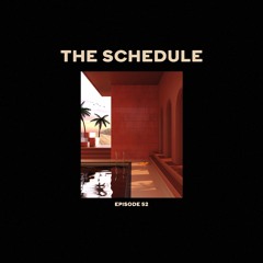 The Schedule Ep. 52