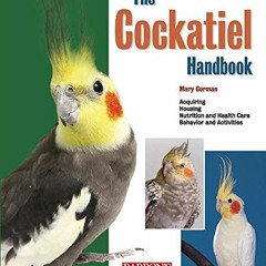 [Download] EBOOK 🧡 The Cockatiel Handbook (B.E.S. Pet Handbooks) by  Mary Gorman [KI