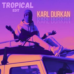 Karl Durkan - Tropical (EDIT)