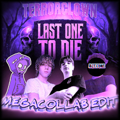 TerrorClown - Last One To Die [MEGACOLLAB EDIT]