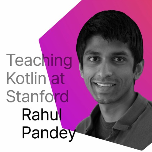 Teaching Kotlin at Stanford, with Rahul Pandey