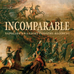 [View] KINDLE 📮 Incomparable: Napoleon’s 9th Light Infantry Regiment by  Terry Crowd