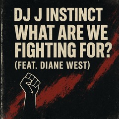 Dj J Instinct - What Are We Fighting For? Feat. Diane West & Aaron Doe