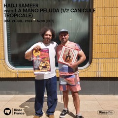 Hadj Sameer invite La Mano Peluda (1/2 Canicule Tropicale) - 21 Juillet 2024