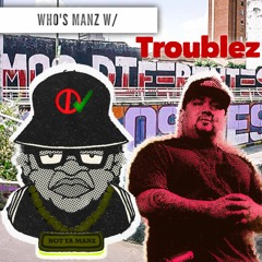 Who's Manz W/ Troublez