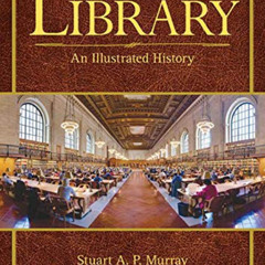 [Access] KINDLE 📚 The Library: An Illustrated History by  Stuart A.P. Murray,Nichola