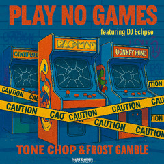 Tone Chop & Frost Gamble - Play No Games [cuts by DJ Eclipse]