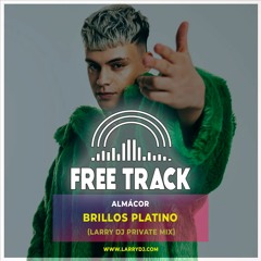 Almacor - Brillos Platino (Larry DJ Private Mix) [FREE DOWNLOAD]