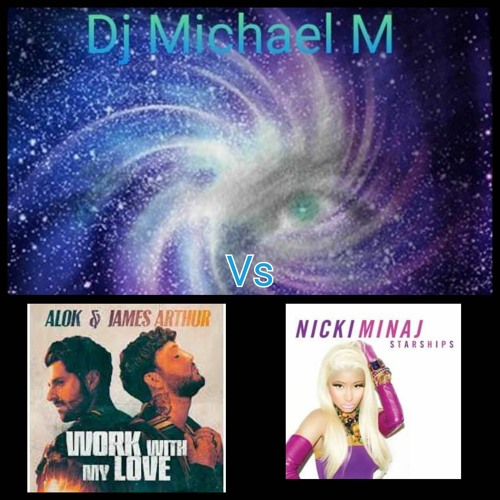 Work With My Love Starships (ALOK X JAMES ARTHUR Vs NICKI MINAJ) 2023 REVAMP