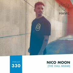 HMWL Podcast 330 - Nico Moon (The Hall Miami)