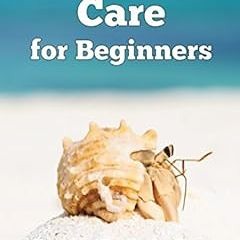 Read [PDF EBOOK EPUB KINDLE] Hermit Crab Care for Beginners: Everything You Need to K
