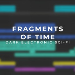 Fragments Of Time (Dark Electronic Sci-Fi Track)
