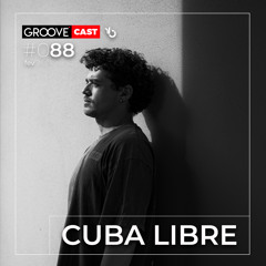 GROOVECAST 088 - CUBA LIBRE