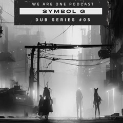 We Are One Podcast Dub Series #05 - Symbol G