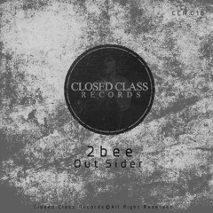 2bee  - Out Sider (Original Mix)[Closed Class Records]