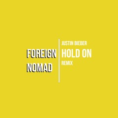 Justin Bieber - Hold On (Foreign Nomad Remix)