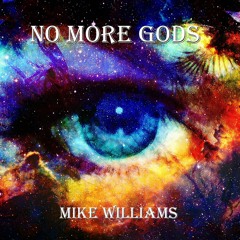 Mike Williams - No More Gods (Complete Album - 2023)