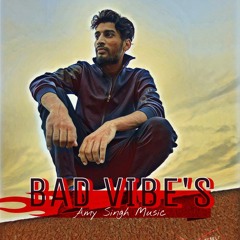 Bad Vibes | Amy Singh Music | Punjab 175