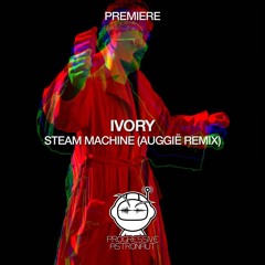 PREMIERE: Ivory - Steam Machine (Auggië Remix) [microCastle]