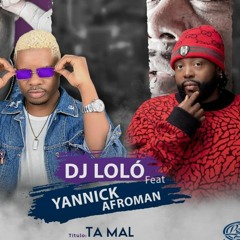 Dj Loló ft Yannick Afromen - Ta Mal(Afro house)