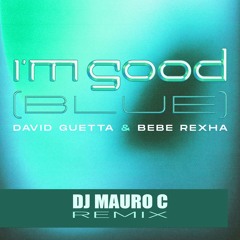 David Guetta & Bebe Rexha - I'm Good (Blue) (DJ Mauro C Remix)