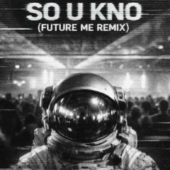 SO U KNO - Overmono (FUTURE ME REMIX)
